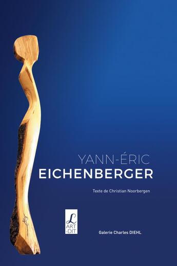 Couverture du livre « Yann-Eric Eichenberger » de Christian Noorbergen aux éditions L'art Dit