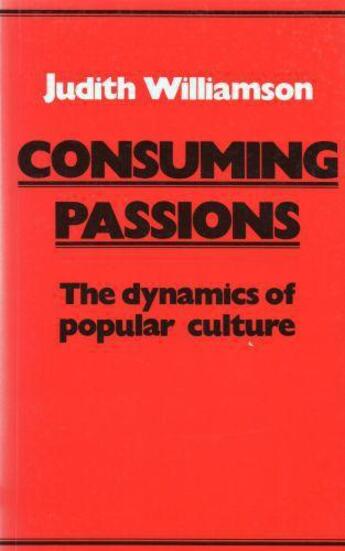 Couverture du livre « Consuming Passions » de Judith Williamson aux éditions Marion Boyars Digital