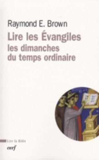 Couverture du livre « Lire les Evangiles ; les dimanches du temps ordinaire » de Raymond E. Brown aux éditions Cerf