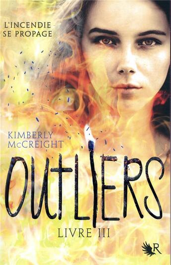 Couverture du livre « Outliers t.3 ; l'incendie se propage » de Kimberly Mccreight aux éditions R-jeunes Adultes