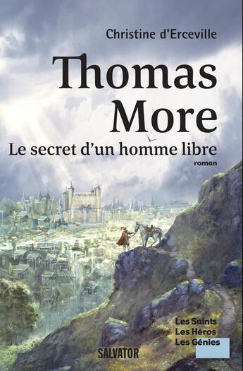 Couverture du livre « Thomas More, le secret d'un homme libre » de Christine D' Erceville aux éditions Salvator