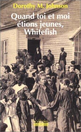 Couverture du livre « Quand toi et moi étions jeunes, Whitefish » de Dorothy M. Johnson aux éditions Hoebeke