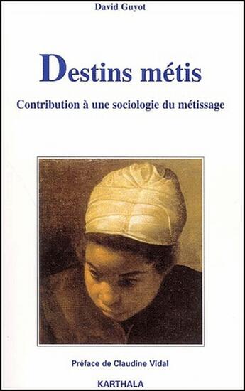 Couverture du livre « Destins métis ; contribution à une sociologie du métissage » de David Guyot aux éditions Karthala