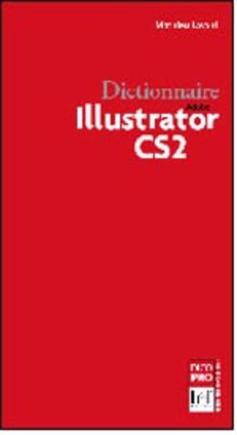 Couverture du livre « Dictionnaire illustrator cs2 » de Mathieu Lavant aux éditions Heures De France