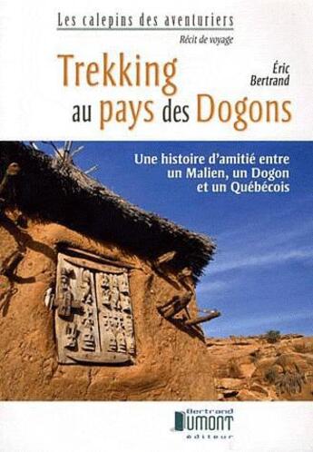 Couverture du livre « Trekking au pays des dogons » de Eric Bertrand aux éditions Bertrand Dumont