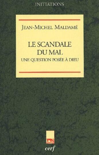Couverture du livre « Le scandale du mal ; une question posée à Dieu » de Jean-Michel Maldame aux éditions Cerf