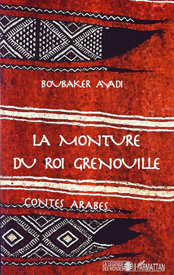 Couverture du livre « La monture du roi grenouille ; contes arabes » de Boubaker Ayadi aux éditions L'harmattan