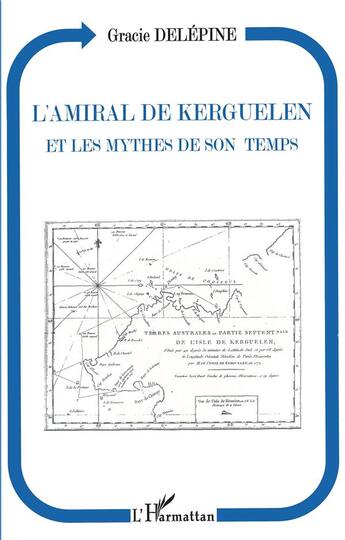 Couverture du livre « L'amiral de Kerguelen et les mythes de son temps » de Gracie Delepine aux éditions L'harmattan