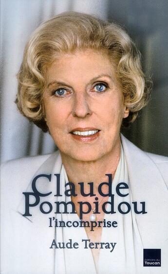 Couverture du livre « Claude Pompidou, l'incomprise » de Aude Terray aux éditions Toucan