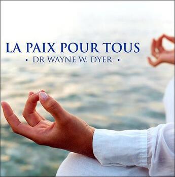 Couverture du livre « La paix pour tous » de Wayne W. Dyer aux éditions Ada
