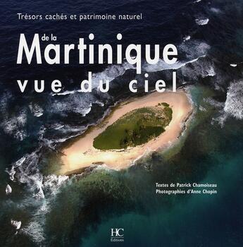 Couverture du livre « La Martinique vue du ciel » de Patrick Chamoiseau et Anne Chopin aux éditions Herve Chopin