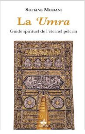 Couverture du livre « La 'umra , guide spirituel de l'éternel pélerin » de Sofiane Meziani aux éditions Albouraq