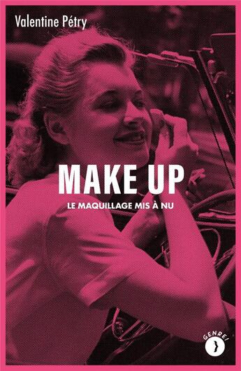 Couverture du livre « Make up : le maquillage mis à nu » de Valentine Petry aux éditions Les Peregrines