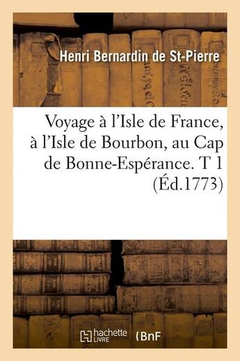 Couverture du livre « Voyage a l'isle de france, a l'isle de bourbon, au cap de bonne-esperance. t 1 (ed.1773) » de Saint-Pierre B. aux éditions Hachette Bnf