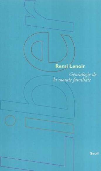 Couverture du livre « Genealogie de la morale familiale » de Remi Lenoir aux éditions Seuil