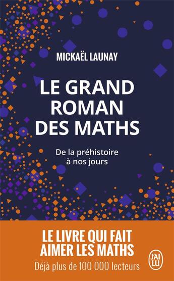 Couverture du livre « Le grand roman des maths ; de la préhistoire à nos jours » de Mickael Launay aux éditions J'ai Lu
