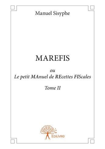 Couverture du livre « Marefis ou le petit manuel de recettes fiscales tome ii » de Manuel Sisyphe aux éditions Editions Edilivre