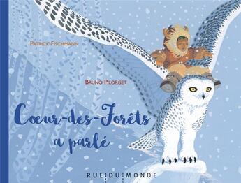 Couverture du livre « Coeur-des-forets a parlé » de Patrick Fischmann et Bruno Pilorget aux éditions Rue Du Monde