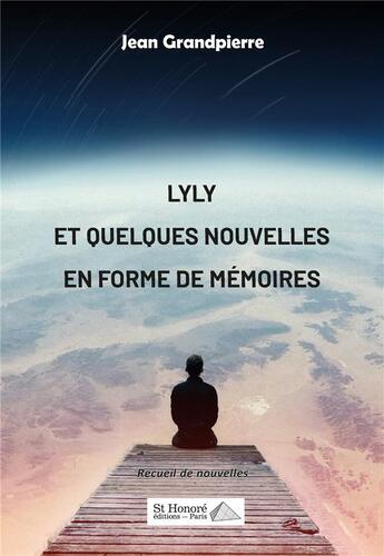 Couverture du livre « Lyly et quelques nouvelles en forme de memoires » de Grandpierre Jean aux éditions Saint Honore Editions