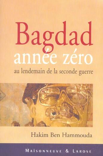 Couverture du livre « Bagdad Annee Zero : Au Lendemain De La Seconde Guerre » de Hakim Ben Hammouda aux éditions Maisonneuve Larose