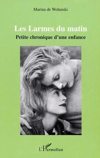 Couverture du livre « Les larmes du matin - petite chronique d'une enfance » de Marina De Wolanski aux éditions L'harmattan