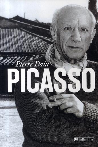 Couverture du livre « Picasso » de Pierre Daix aux éditions Tallandier