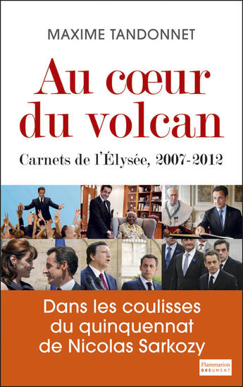 Couverture du livre « Au coeur du volcan ; carnets de l'Elysée, 2007-2012 » de Maxime Tandonnet aux éditions Flammarion