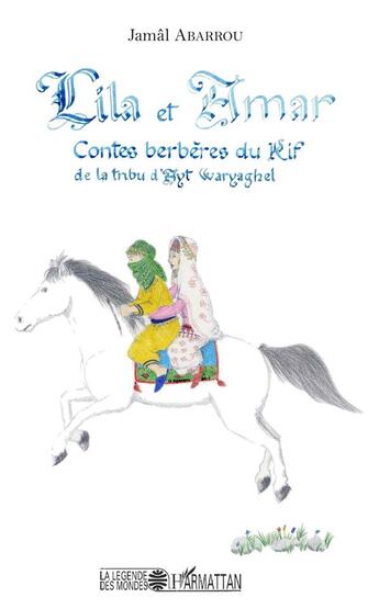 Couverture du livre « Lila et Amar contes berberes du Rif de la tribu d'Ayt Waryaghel » de Jamal Abarrou aux éditions L'harmattan