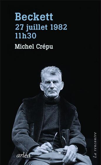 Couverture du livre « Beckett, 29 juillet 1982, 11h30 » de Michel Crépu aux éditions Arlea
