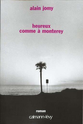 Couverture du livre « Heureux comme a monterey » de Alain Jomy aux éditions Calmann-levy