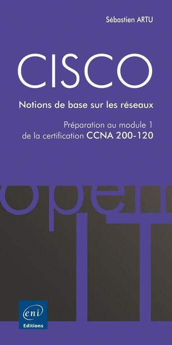 Couverture du livre « CISCO ; préparation au module 1 de l'examen CCNA version 5 ; notions de base sur les réseaux » de Sebastien Artu aux éditions Eni