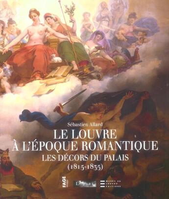 Couverture du livre « Le Louvre à l'époque romantique ; les décors du palais, 1815-1835 » de Sebastien Allard aux éditions Fage