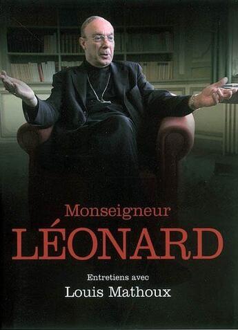 Couverture du livre « Monseigneur Léonard ; entretiens » de Louis Mathoux et Andre Leonard aux éditions Mols