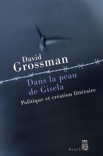 Couverture du livre « Dans la peau de Gisela ; politique et création littéraire » de David Grossman aux éditions Seuil