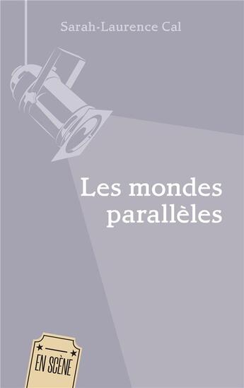 Couverture du livre « Les mondes parallèles » de Sarah-Laurence Cal aux éditions L'harmattan