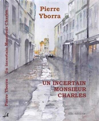 Couverture du livre « Un incertain Monsieur Charles » de Pierre Yborra aux éditions Ella Editions