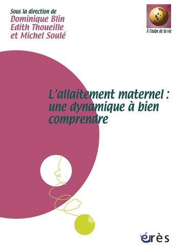 Couverture du livre « L'allaitement maternel ; une dynamique à bien comprendre » de Blin/Thoueille/Soule aux éditions Eres