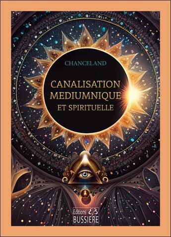 Couverture du livre « Canalisation médiumnique et spirituelle » de Chanceland aux éditions Bussiere