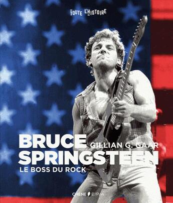Couverture du livre « Bruce Springsteen : boss » de Gaar Gillian aux éditions Epa