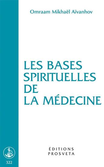 Couverture du livre « Les bases spirituelles de la médecine » de Omraam Mikhael Aivanhov aux éditions Prosveta