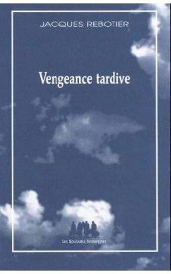 Couverture du livre « Vengeance tardive » de Jacques Rebotier aux éditions Solitaires Intempestifs