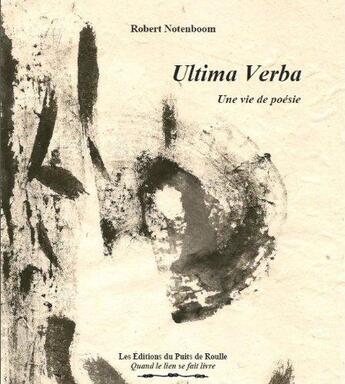 Couverture du livre « Ultima verba - une vie de poesie » de Notenboom Robert aux éditions Puits De Roulle