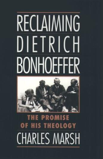 Couverture du livre « Reclaiming Dietrich Bonhoeffer: The Promise of His Theology » de Marsh Charles aux éditions Oxford University Press Usa