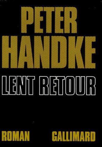 Couverture du livre « Lent retour » de Peter Handke aux éditions Gallimard