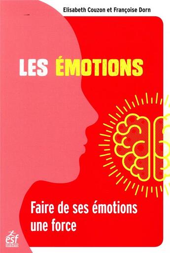 Couverture du livre « Les émotions ; faire de ses émotions une force » de Francoise Dorn et Elisabteh Couzon aux éditions Esf
