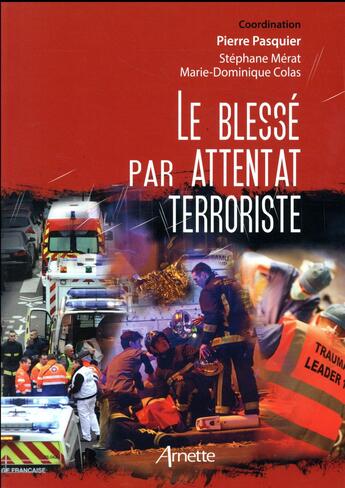 Couverture du livre « Le blessé par attentat terroriste » de Stephane Merat et Pierre Pasquier aux éditions Arnette