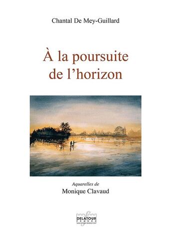 Couverture du livre « A la poursuite de l'horizon » de Chantal De Mey-Guillard aux éditions Delatour