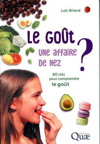 Couverture du livre « Le goût, une affaire de nez ? 80 clés pour comprendre le goût » de Loic Briand aux éditions Quae