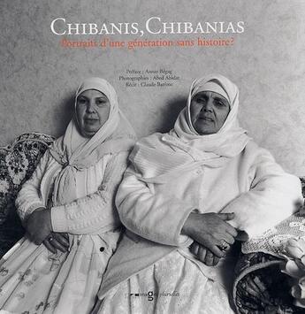 Couverture du livre « Chibanis,chibanias ; portraits d'une génération sans histoires ? » de Abed Abidat et Claude Bareme aux éditions Images Plurielles