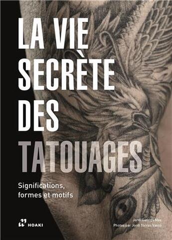 Couverture du livre « La vie secrète des tatouages : significations, formes et motifs » de Jordi Garriga aux éditions Hoaki